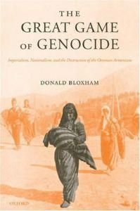 the great game genocide the great game genocide: and the the ottoman armenians donald bloxham oxford