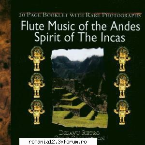 Andean Music - Muzica din Anzi - Spirit Of The Incas Vol.1 Playlist files: 1. El - Muzica internationala