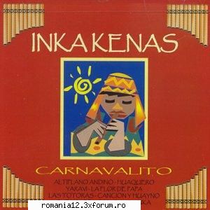 Andean Music - Muzica din Anzi - Carnavalito Playlist files: 1. Inkakenas - Muzica internationala